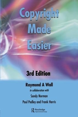 Copyright Made Easier - Frank Harris, Paul Pedley, Raymond A Wall, Sandy Norman