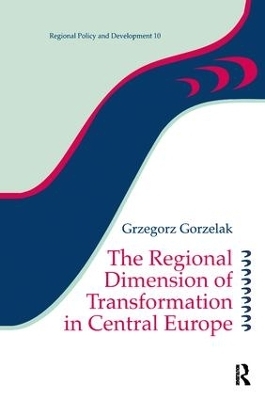 The Regional Dimension of Transformation in Central Europe - Grzegorz Gorzelak