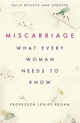 Miscarriage: What every Woman needs to know - Professor Lesley Regan