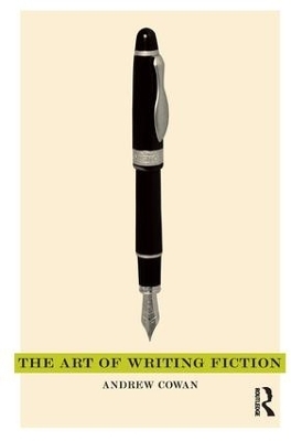The Art of Writing Fiction - Andrew Cowan