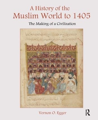 A History of the Muslim World to 1405 - Vernon Egger