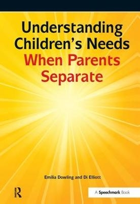 Understanding Children's Needs When Parents Separate - Emilia Dowling, Di Elliott