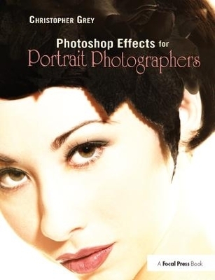 Photoshop Effects for Portrait Photographers - Christopher Grey
