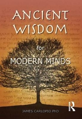 Ancient Wisdom for Modern Minds - James Carlopio