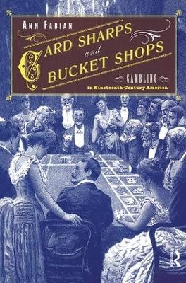 Card Sharps and Bucket Shops - Ann Fabian