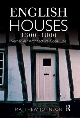 English Houses 1300-1800 - Matthew H. Johnson