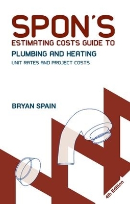 Spon's Estimating Costs Guide to Plumbing and Heating - Bryan J. D. Spain, Bryan Spain