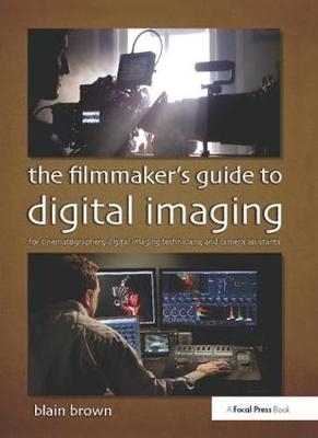 The Filmmaker’s Guide to Digital Imaging - Blain Brown