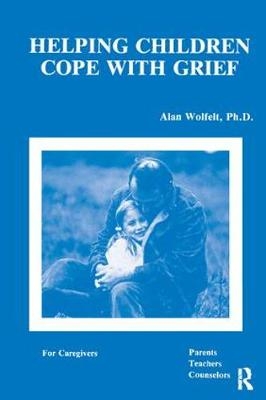 Helping Children Cope With Grief - Alan Wolfelt