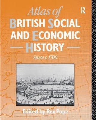 Atlas of British Social and Economic History Since c.1700 - 
