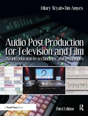Audio Post Production for Television and Film - Hilary Wyatt, Tim Amyes