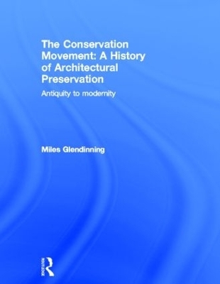 The Conservation Movement: A History of Architectural Preservation - Miles Glendinning