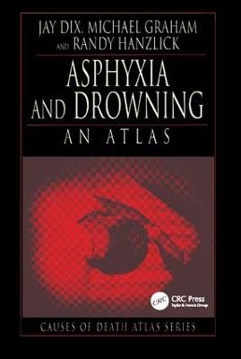 Asphyxia and Drowning - Jay Dix, Michael Graham, Randy Hanzlick