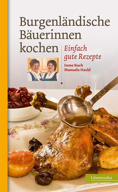 Burgenländische Bäuerinnen kochen - Irene Koch, Manuela Hackl