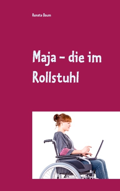 Maja - die im Rollstuhl - Renate Baum