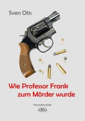 Wie Professor Frank zum Mörder wurde - Sven Otis