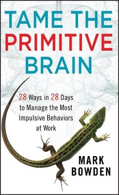 Tame the Primitive Brain - Mark Bowden