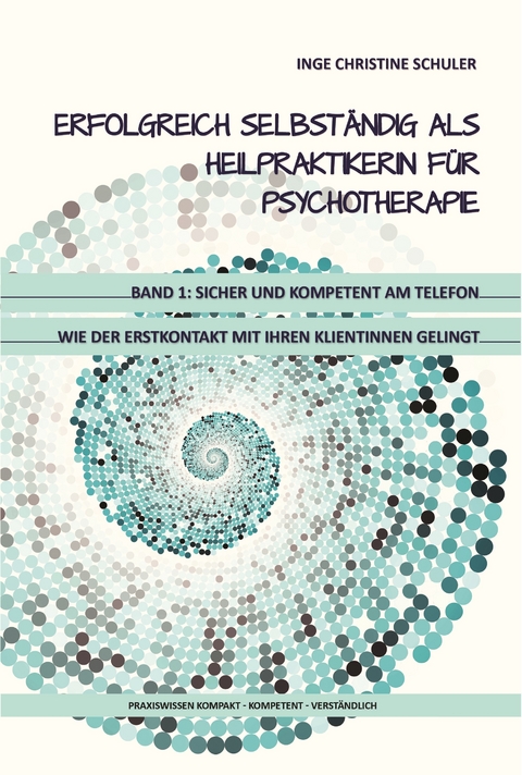 Sicher und kompetent am Telefon - wie der Erstkontakt mit Ihren KlientInnen gelingt - Inge Christine Schuler