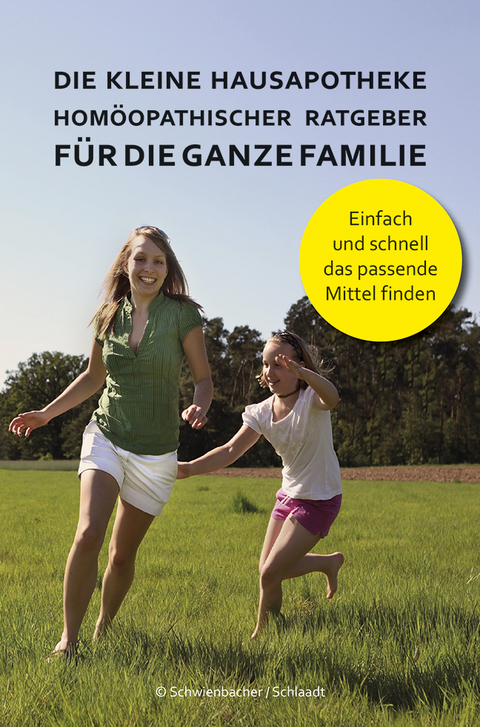 Die kleine Hausapotheke - Homöopatischer Ratgeber für die ganze Familie - Bernadette Schwienbacher, Michael Schlaat