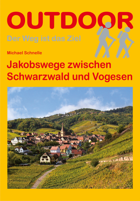 Jakobswege zwischen Schwarzwald und Vogesen - Michael Schnelle