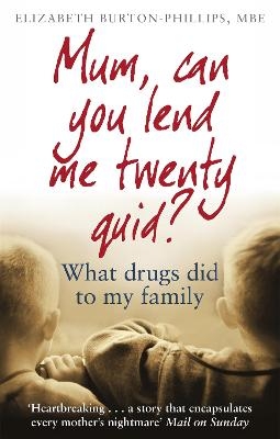 Mum, Can You Lend Me Twenty Quid? - Elizabeth Burton-Phillips