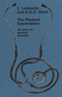 The Physical Examination - L. Lodewick, A. D. G. Gunn