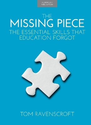 The Missing Piece: The Essential Skills that Education Forgot - Tom Ravenscroft