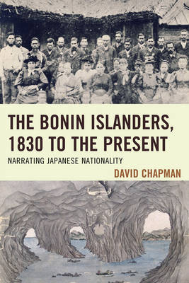 The Bonin Islanders, 1830 to the Present - David Chapman