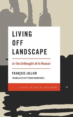 Living Off Landscape - Francois Jullien