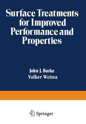 Surface Treatments for Improved Performance and Properties - John J. Burke, Volker Weiss