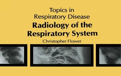 Radiology of the Respiratory System - C. D. R Flower