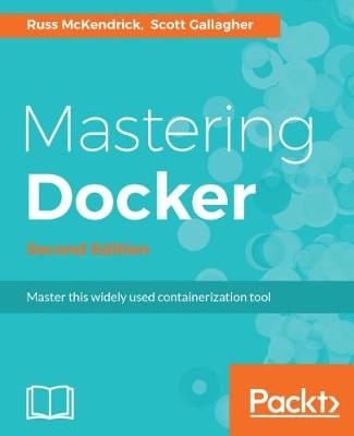 Mastering Docker - - Russ McKendrick, Scott Gallagher