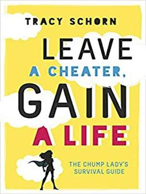 Leave a Cheater, Gain a Life - Tracy Schorn