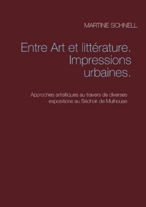 Entre Art et litt�rature. Impressions urbaines. - Martine Schnell