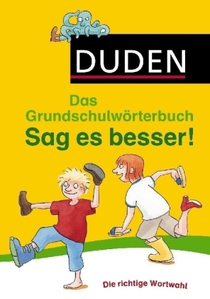 Duden Grundschulwörterbuch - Sag es besser! - Ulrike Holzwarth-Raether, Elisabeth Raether