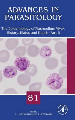 The Epidemiology of Plasmodium vivax: History, Hiatus and Hubris, Part B - 