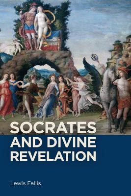 Socrates and Divine Revelation - Lewis Lewis Fallis