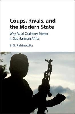 Coups, Rivals, and the Modern State - Beth S. Rabinowitz