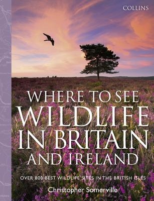 Collins Where to See Wildlife in Britain and Ireland - Christopher Somerville