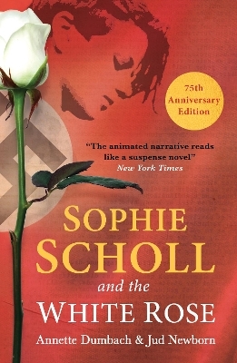 Sophie Scholl and the White Rose - Annette Dumbach, Jud Newborn