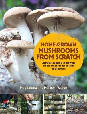 Home-Grown Mushrooms from Scratch - Magdalena Wurth
