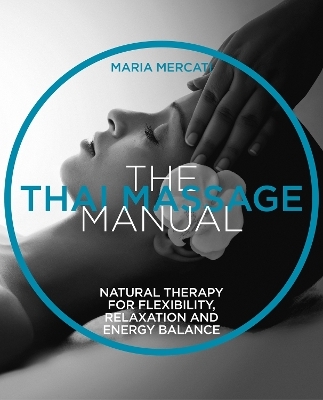 The Thai Massage Manual - Maria Mercati