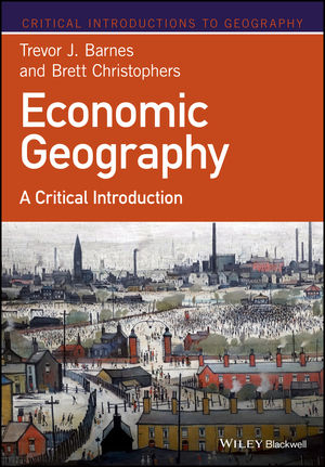 Economic Geography - Trevor J. Barnes, Brett Christophers