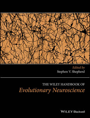 The Wiley Handbook of Evolutionary Neuroscience - 