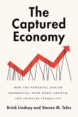 The Captured Economy - Brink Lindsey, Steven Teles