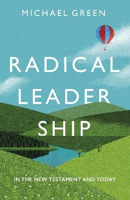 Radical Leadership - Michael Green