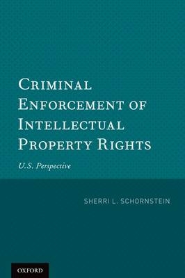 Criminal Enforcement of Intellectual Property Rights - Sherri L. Schornstein