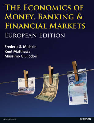 Economics of Money, Banking and Financial Markets with MyEconLab access card - Kent Matthews, Massimo Giuliodori, Frederic S Mishkin