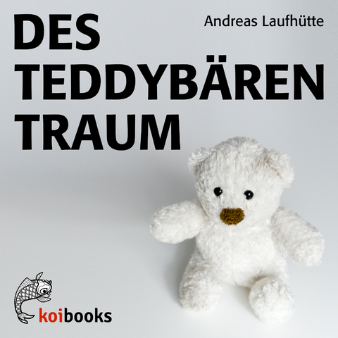 Des Teddybären Traum - Andreas Laufhütte
