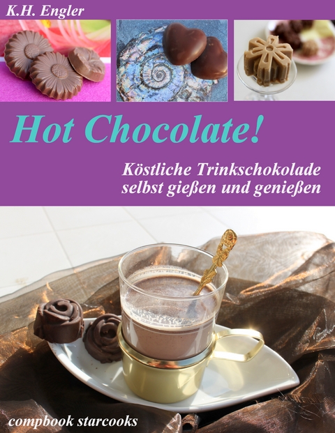 Hot Chocolate - köstliche Trinkschokolade selbst gemacht - Karl-Heinz Engler